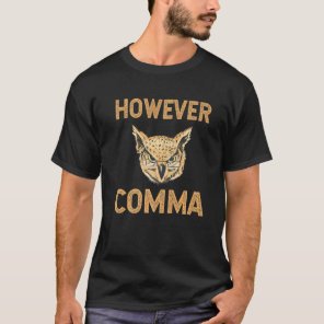 Grammar Police However Comma Grammar Grammar Sayin T-Shirt
