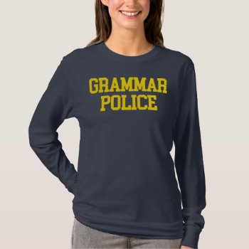 Grammar Police Long Sleeve T T-shirt by fishbraingd at Zazzle