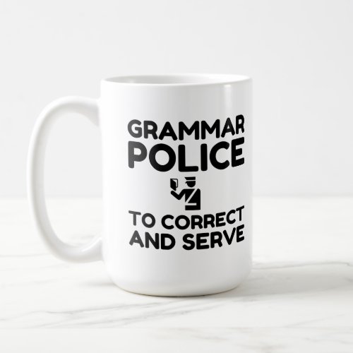 Grammar Police To Correct And Serve Funny Coffee Mug