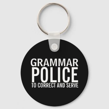 Grammar Police To Correct And Serve Keychain by Ricaso_Designs at Zazzle