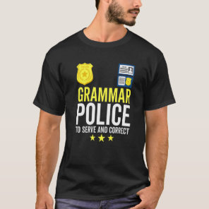 Grammar Police To Serve And Correct  English Teach T-Shirt