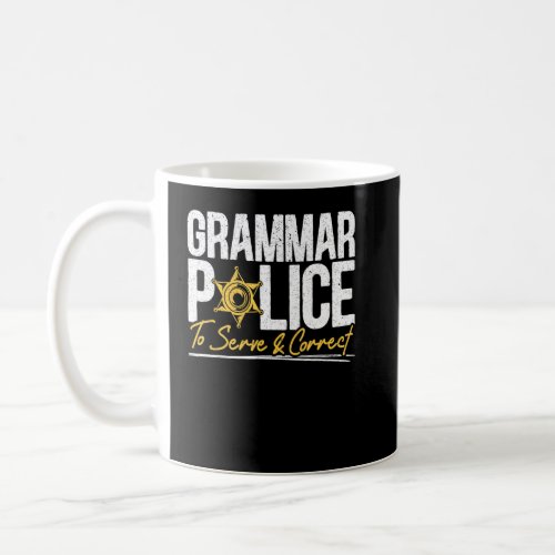 Grammar Police To Serve And Correct Grammar Nazy E Coffee Mug