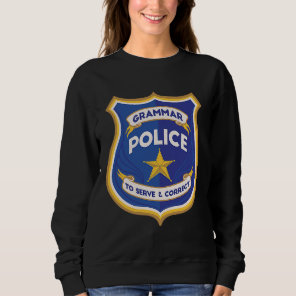 Grammar Police To Serve And Correct Sweatshirt