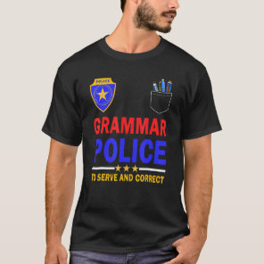 Grammar Police To Serve And Correct T-Shirt