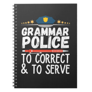 Grammar Police to Serve and Correct T-Shirt Notebook