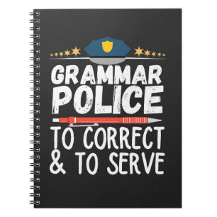 Grammar Police to Serve and Correct T-Shirt Notebook