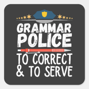Grammar Police to Serve and Correct T-Shirt Square Sticker