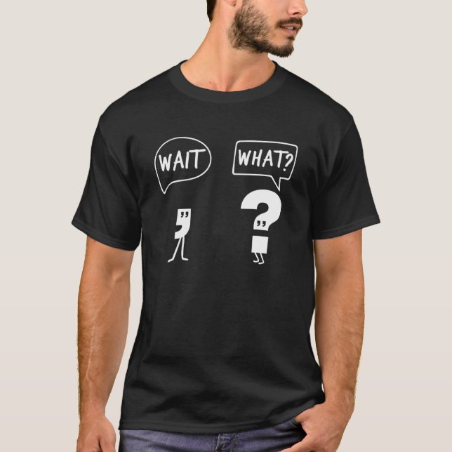 Grammar Questioning Punctuation Students Hilarious T-Shirt (Front)