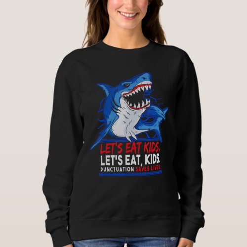 Grammar Shark Eat Kids Punctuation Saves Lives Sweatshirt