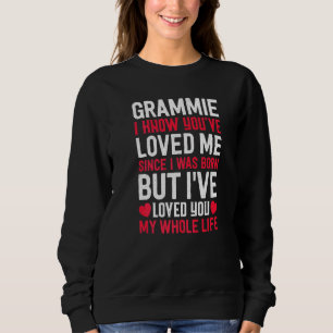 Grammie You've Loved Me Since I Was Born Grandma G Sweatshirt