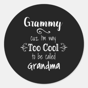 Grammy Cuz I'm Too Cool To Be Called Grandma For G Classic Round Sticker