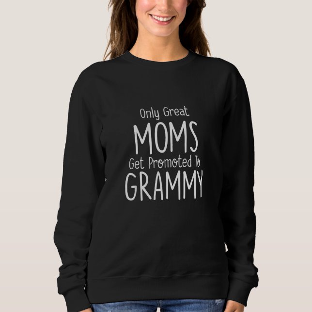 Grammy Only Great Moms Get Promoted To Sweatshirt (Front)