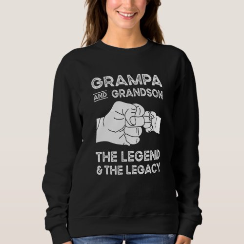 Grampa And Grandson The Legend And Legacy Grandpa  Sweatshirt