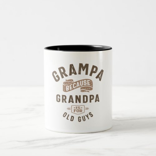 Grampa Because Grandpa Is For Old Guys  Two_Tone Coffee Mug
