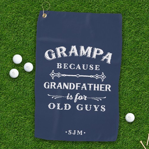 Grampa  Grandfather is For Old Guys Golf Towel