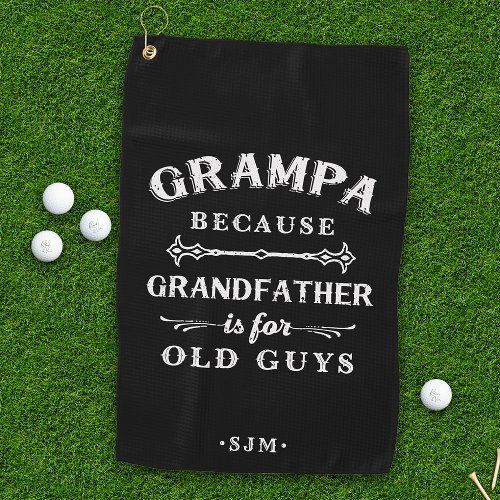 Grampa  Grandfather is For Old Guys Golf Towel