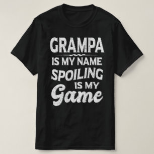 Grampa Is My Name Spoiling Is My Game Grandpa Gift T-Shirt