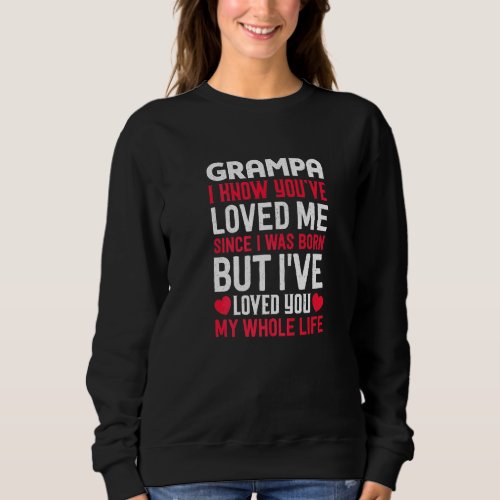 Grampa Youve Loved Me Since I Was Born Grandpa Gr Sweatshirt