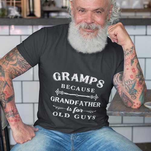 Gramps  Grandfather is For Old Guys Fathers Day T_Shirt