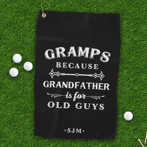 Gramps  Grandfather is For Old Guys Golf Towel