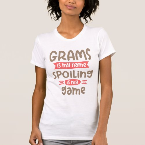 Grams Is My Name Spoiling Is My Game  Grandma T_Shirt