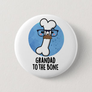 Grand Dad To The Bone Funny Grandpa Pun  Button