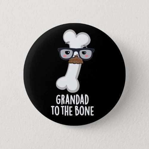 Grand Dad To The Bone Funny Grandpa Pun Dark BG Button