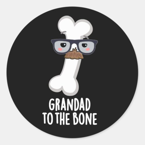 Grand Dad To The Bone Funny Grandpa Pun Dark BG Classic Round Sticker