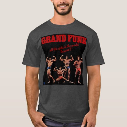 Grand Funk Railroad all the girls in the world bew T_Shirt