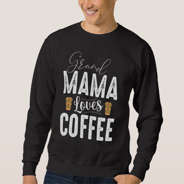Grand Mama Loves Coffee Premium For Women Love Caf Sweatshirt (Front)