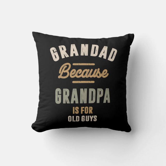 Grandad Because Grandpa Is For Old Guys - Father Throw Pillow (Front)