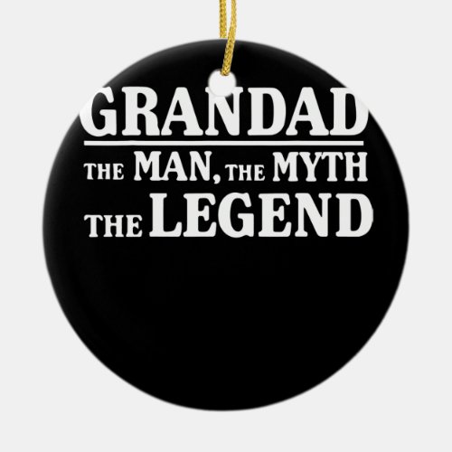 Grandad The Man The Myth The Legend Grandpa Men Ceramic Ornament