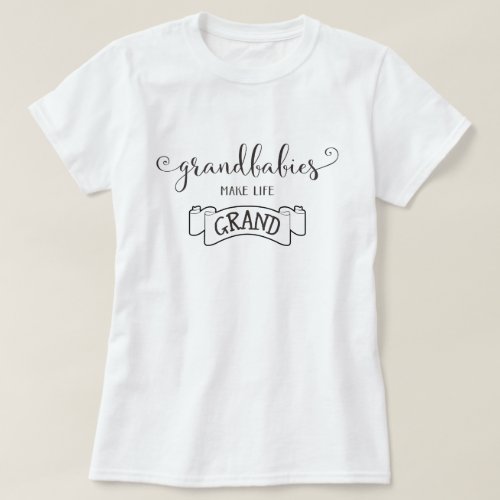 grandbabies make life grand typography T_Shirt