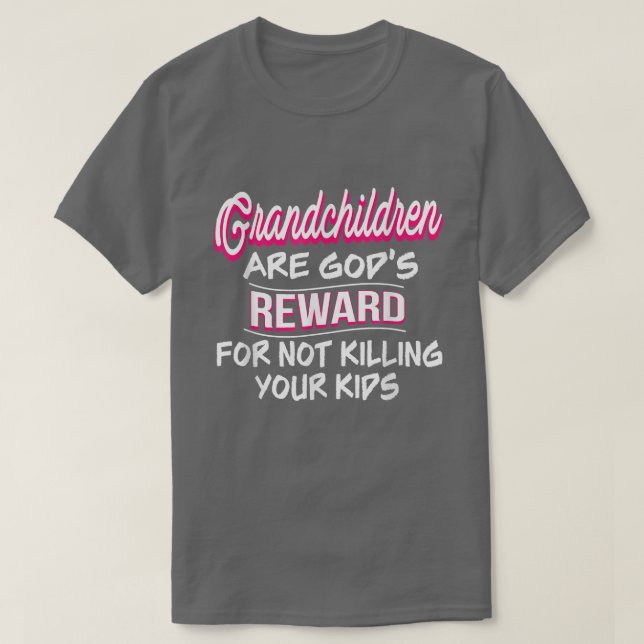 Grandchildren are God's Reward for Not Killing You T-Shirt (Design Front)