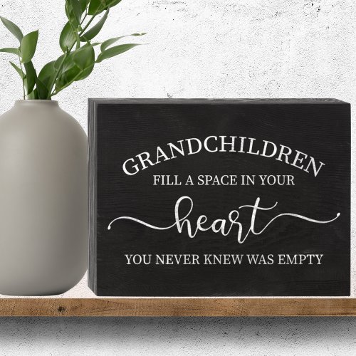 Grandchildren Fill a Space in Your Heart  Wooden Box Sign