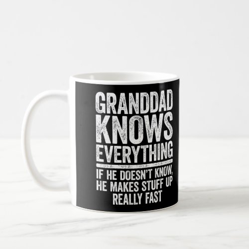 Granddad Knows Everything If He DoesnT Know Makes Coffee Mug