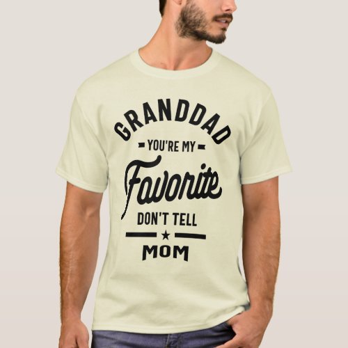 Granddad Youre Me Favorite Dont Tell Mom T_Shirt