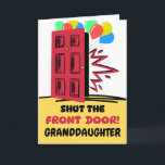 Granddaughter Birthday Shut the Front Door  Card<br><div class="desc">Shut the front door,  Granddaughter. This birthday card features balloons and a front door being closed or shut. Has a cute birthday greeting inside. Art,  image,  and verse copyright © Shoaff Ballanger Studios,  2024.</div>