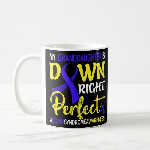 Granddaughter Is Down Right Perfect Down Syndrome  Coffee Mug