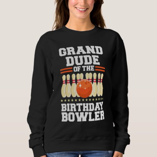 Granddude Of The Birthday Bowler Bday Bowling Part Sweatshirt