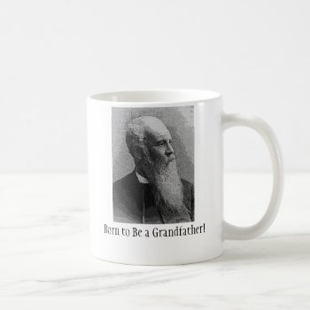 Grandfather! Mug by justificationbygrace at Zazzle