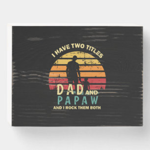 Grandfather Quotes   Dad And Papa I Rock Them Wooden Box Sign