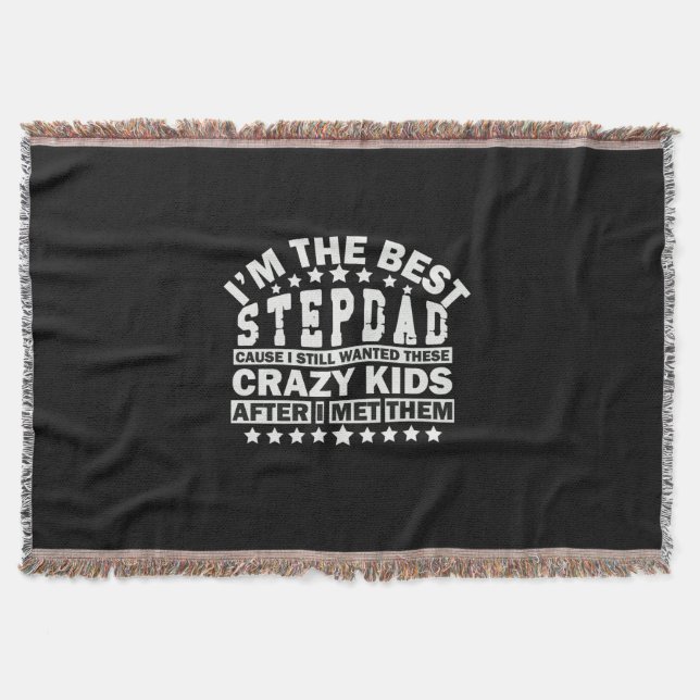 Grandfather Quotes | I Am The Best Stepdad Throw Blanket (Front)