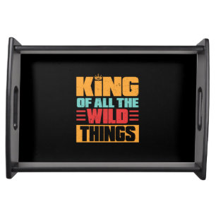 Grandfather Quotes King Of All The Wild Things Serving Tray