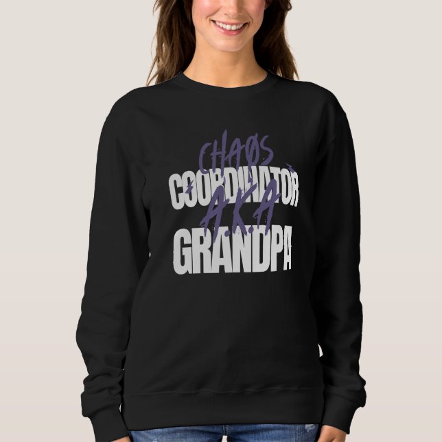 Grandfathers Chaos Coordinator A K A Grandpa Sweatshirt (Front)
