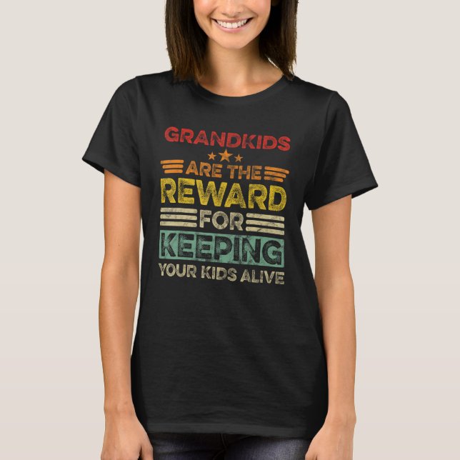 Grandkids Are The Reward For Keeping Your Kids Ali T-Shirt (Front)