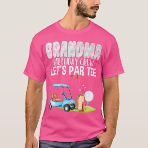 Grandma Birthday Crew Let'S Par Golf Birthday Golf T-Shirt