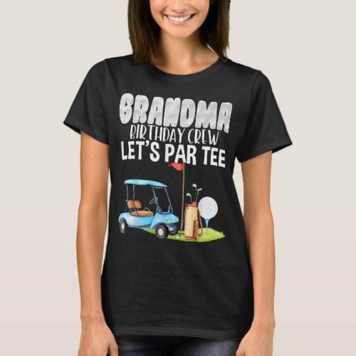 Grandma Birthday Crew Lets Par Golf Birthday Golf T_Shirt