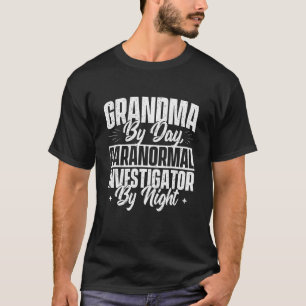 Grandma By Day Paranormal Investigator By Night -  T-Shirt