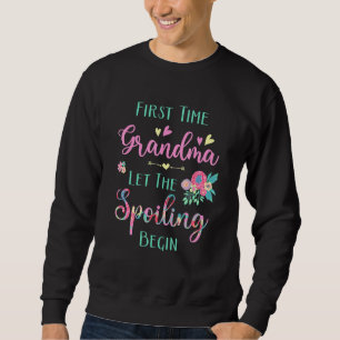Grandma First Time Grandma Let The Spoiling Begin  Sweatshirt